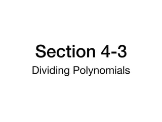 Section 4-3
Dividing Polynomials
 