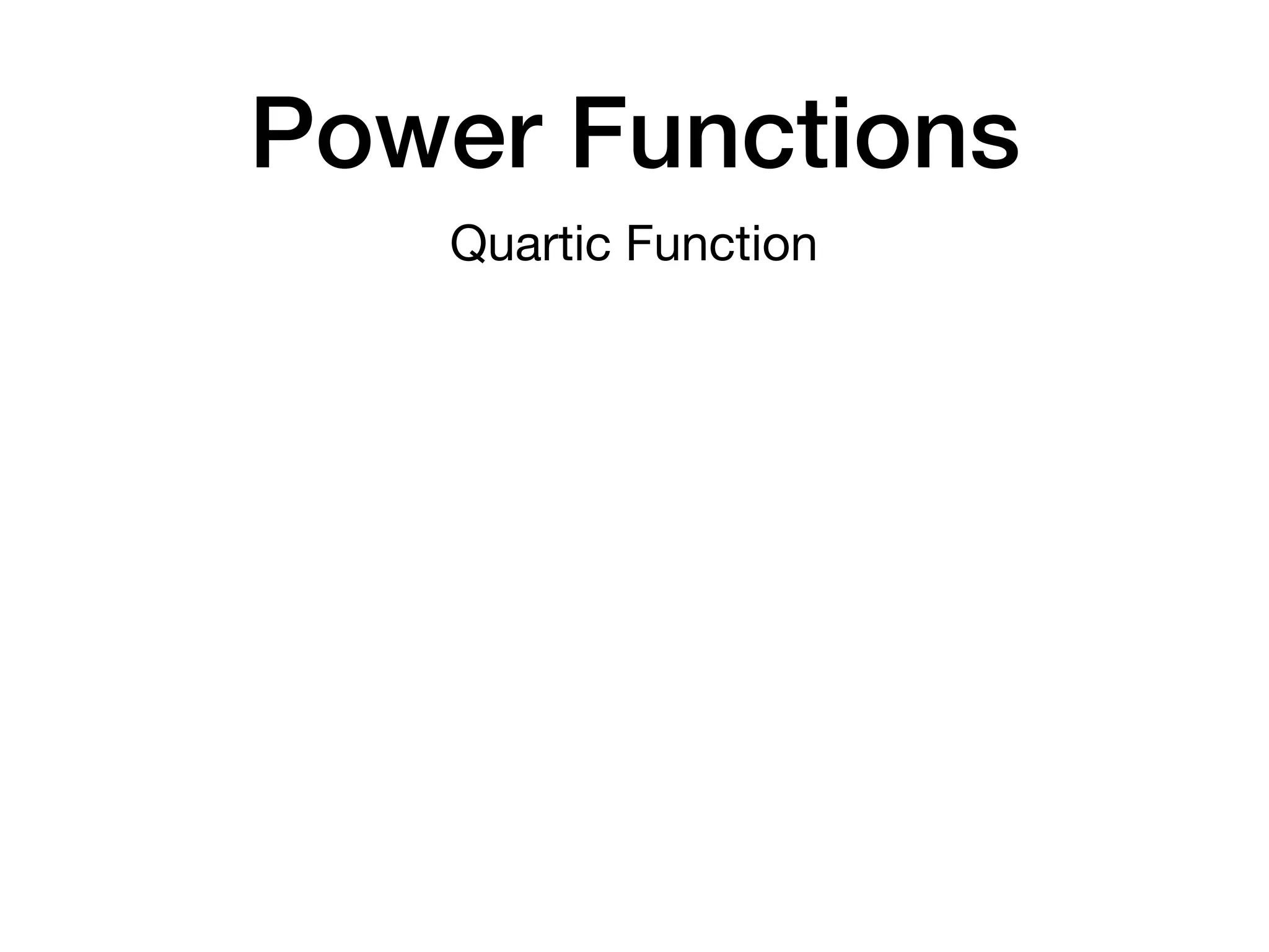 Power Functions
Quartic Function
 