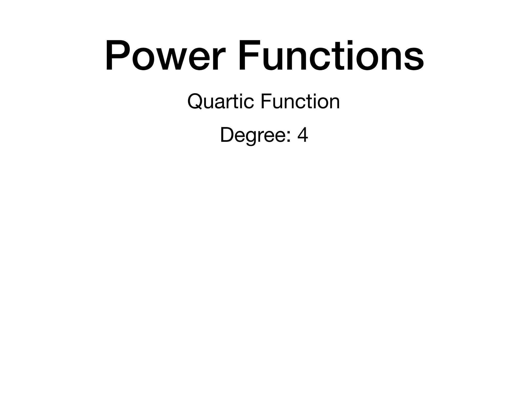 Power Functions
Quartic Function
Degree: 4
 