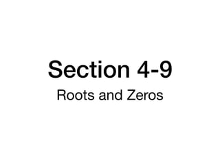 Section 4-9
Roots and Zeros
 
