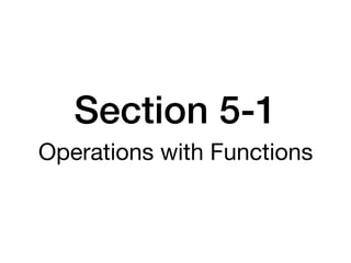 Section 5-1
Operations with Functions
 