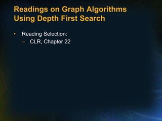 Readings on Graph Algorithms
Using Depth First Search
• Reading Selection:
– CLR, Chapter 22
 
