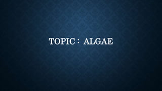 TOPIC : ALGAE
 
