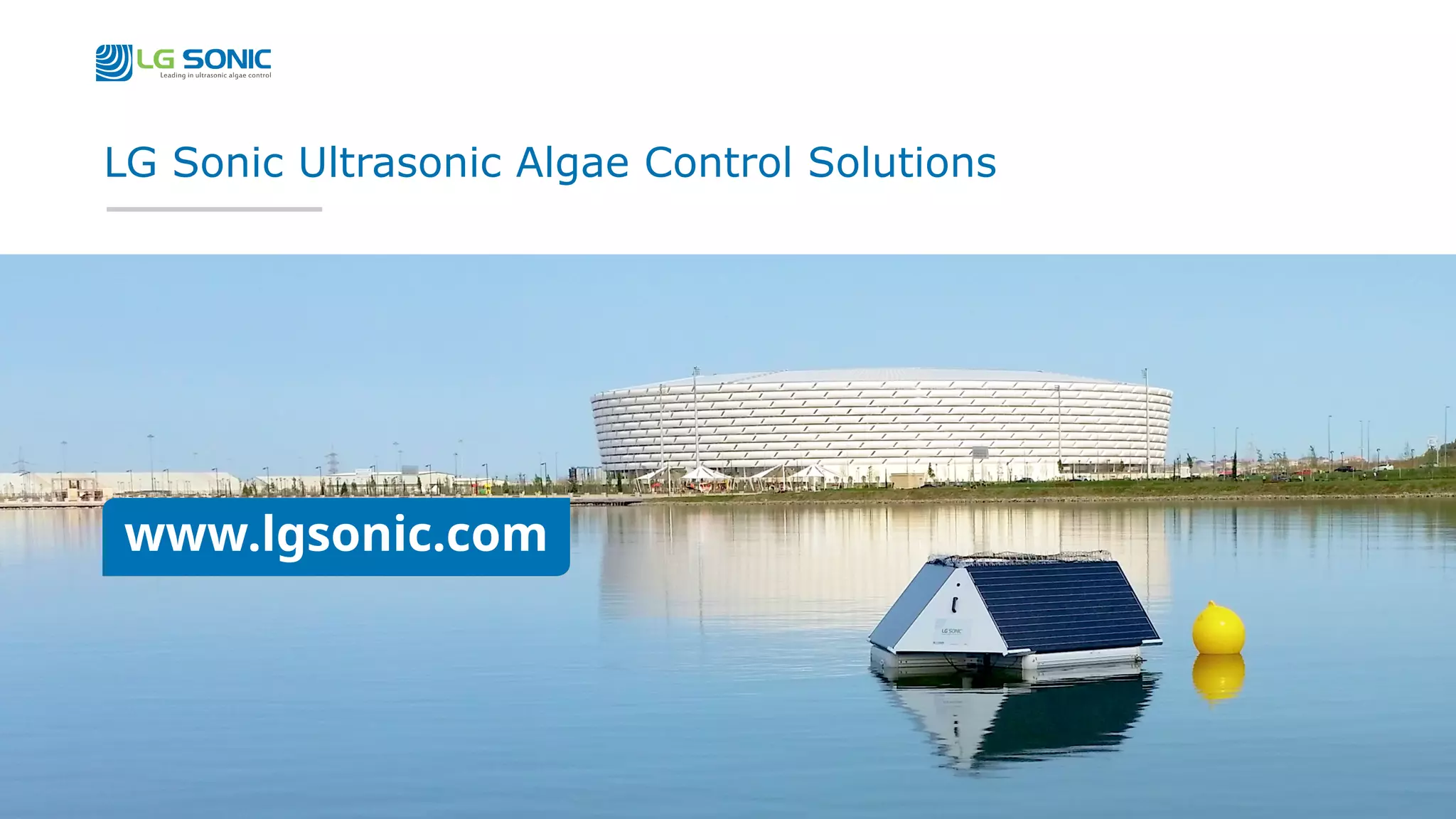 © LG Sonic – Ultrasonic Algae and Biofouling Control
LG Sonic Ultrasonic Algae Control Solutions
 