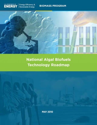 BIOMASS PROGRAM




National Algal Biofuels
Technology Roadmap




        MAY 2010
 
