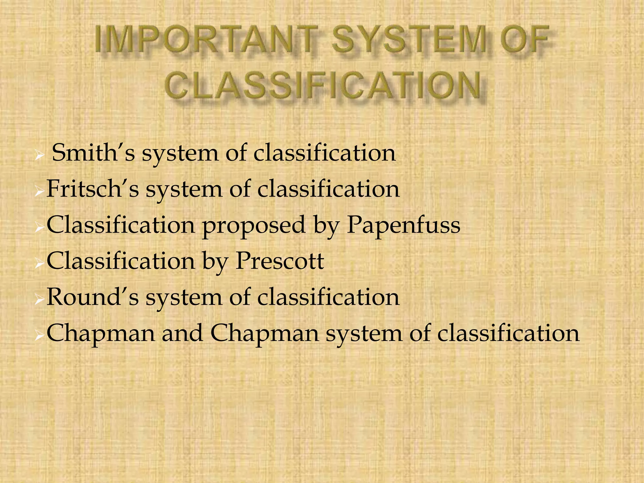  Smith’s system of classification
Fritsch’s system of classification
Classification proposed by Papenfuss
Classification by Prescott
Round’s system of classification
Chapman and Chapman system of classification
 