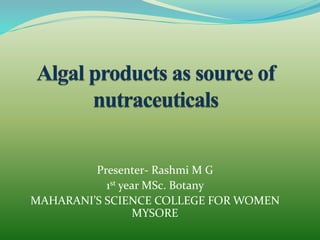 Presenter- Rashmi M G
1st year MSc. Botany
MAHARANI’S SCIENCE COLLEGE FOR WOMEN
MYSORE
 
