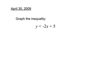 April 30, 2009


   Graph the inequality:

                 y < ­2x + 5
 