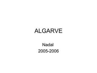 ALGARVE

  Nadal
2005-2006
 