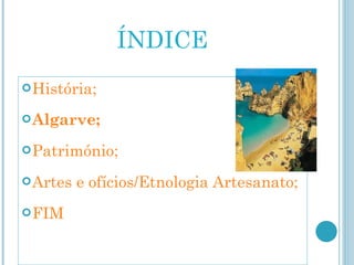 ÍNDICE História; Algarve ; Património; Artes e ofícios/Etnologia  Artesanato; FIM 