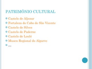 PATRIMÓNIO CULTURAL Castelo de Aljezur Fortaleza do Cabo de São Vicente Castelo de Silves Castelo de Paderne Castelo de Loulé Museu Regional do Algarve … 