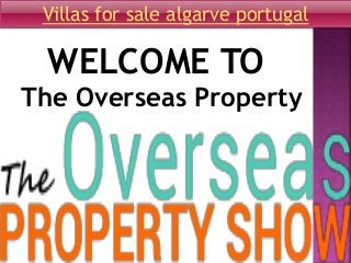 WELCOME TO
The Overseas Property
Villas for sale algarve portugal
 