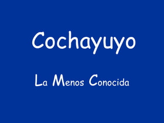 Cochayuyo
La Menos Conocida
 