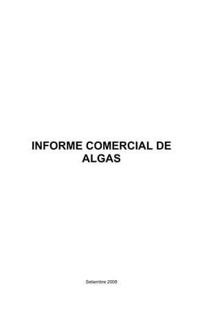 INFORME COMERCIAL DE
ALGAS
Setiembre 2008
 