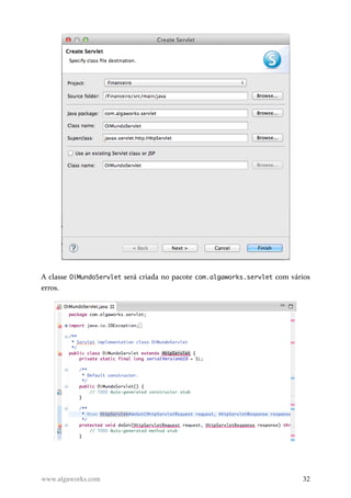 A classe OiMundoServlet será criada no pacote com.algaworks.servlet com vários
erros.
www.algaworks.com 32
 
