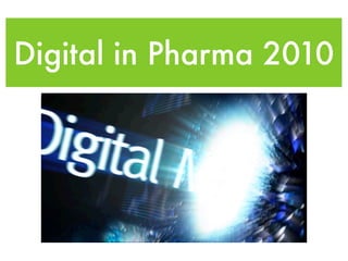Digital in Pharma 2010
 