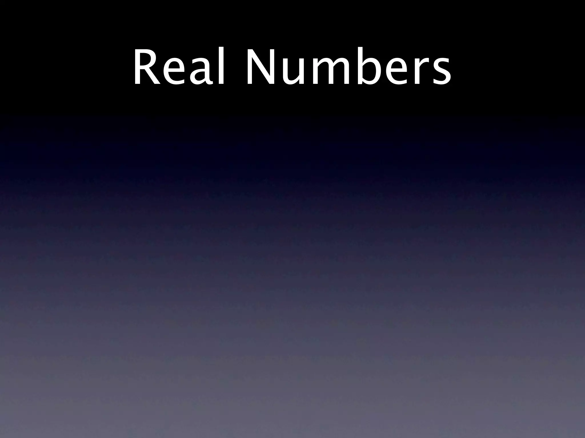 Real Numbers
 