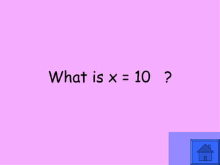 What is x = 10  ? 