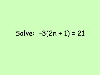 Solve:  -3(2n + 1) = 21 