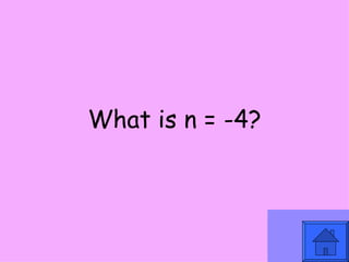 What is n = -4? 