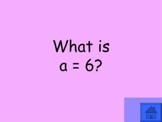 What is a = 6? 