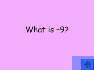 What is –9? 