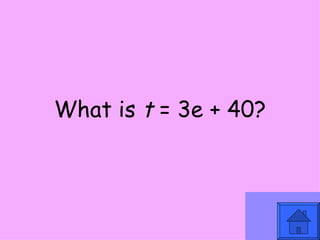 What is  t  = 3e + 40? 