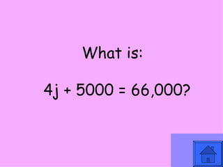 What is:   4j + 5000 = 66,000? 