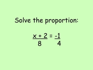 Solve the proportion: x + 2  =  -1   8  4 
