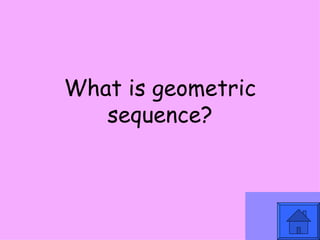 What is geometric sequence? 