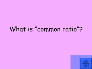 What is “common ratio”? 