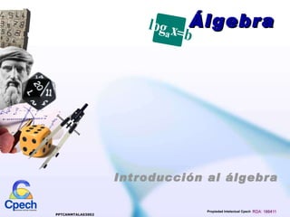 Álgebra Introducción al álgebra PPTCANMTALA03002 Propiedad Intelectual Cpech 