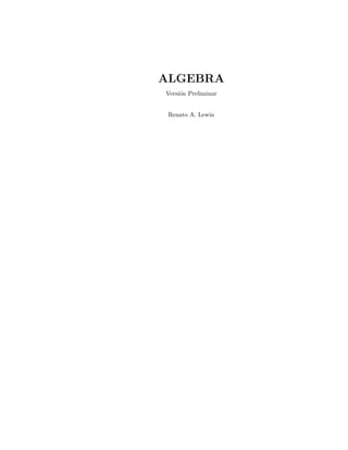 ALGEBRA
Versi´n Preliminar
     o


 Renato A. Lewin
 