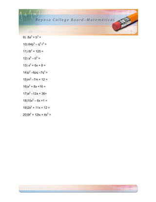 9) 8a3 + b3 =

10) 64p3 – q3 r3 =

11) 8t3 + 125 =

12) a6 – b6 =

13) x2 + 6x + 8 =

14) p2 –6pq –7q2 =

15) m2 –7m + 12 =

16) x2 + 8x +16 =

17) a2 –12a + 36=

18) 15x2 – 8x +1 =

19) 2x2 + 11x + 12 =

20) 9t2 + 12ts + 4s2 =
 