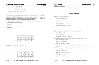 75 76COLEGIO DE CIENCIAS LORD KELVIN 3er. Año Secundaria ÁLGEBRA 3er Año Secundaria
2x2
– 0 – 3
4x6
– 6x5
+ 0 – 4x3
– 2x2
– 6x4
+ 9x3
+ 0 + 6x + 3
4x6
– 6x5
– 6x4
+ 5x3
– 2x2
+ 6x + 3
Estos productos también se pueden obtener mediante el proceso conocido como Multiplicación
de Coeficientes Separados. Este proceso consiste en formar una tabla de doble entrada,
escribiendo en la primera fila los coeficientes de uno de los factores y en la primera columna, los
coeficientes del otro factor; en la intersección de cada fila con cada columna, el producto del
coeficiente que encabeza la fila por el coeficiente que encabeza la columna.
Finalmente, cada coeficiente del producto es la suma de los productos que pertenecen a una
misma diagonal, excepto los extremos.
Ejemplos:
Multiplicar : 3x – 2 por 4x – 5
Resolución.
x 3 – 2
4 12 – 8
– 5 – 15 10
Multiplicar : 2x4
– 3x3
– 2x – 1 por 2x2
– 3
Resolución:
x 2 - 3 0 - 2 - 1
2 4 - 6 0 - 4 - 2
0 0 0 0 0 0
3 6 9 0 6 3
Finalmente el producto será:
4x6
– 6x5
– 6x4
+ 5x3
– 2x2
+ 6x + 3
PRÁCTICA DE CLASE 03
1. Multiplicar los siguientes Monomios
a) (- 15x2
y) . (- 3x3
y2
z5
)
b) (5x3
y2
) . (6x5
y2
) . (- 11xz4
)
c) (3/8 x5
y9
) . (- 10/11 x4
y5
z3
)
d) (- 3/5 xy2
) (- 8/9 x3
z2
) (- 15/2 x3
y3
z6
)
2. Efectúe las siguientes multiplicaciones de Monomios por polinomios
a) 3a2
b (5a2
– 2ab + b2
)
b) - 2a3
b2
(5a3
– 2ab + 6)
c) 3/8 x2
y (4x3
y – 12/7 xy3
z – 16/9 y5
z4
)
3. Multiplique los siguientes polinomios, ordenando los factores uno debajo del otro
a) (2x2
– 5x + 9) (6x2
– 3x + 11)
b) (x3
– x + 3) (x2
– 8 + 2x)
c) (8x3
+ 5 – 7x) (2x3
+ 7 – 3x + 4x2
)
4. Multiplique los polinomios del ejercicio 3 de la comprobación, por el método de coeficientes
separados.
5. Efectúe las siguientes multiplicaciones y halle el producto de la suma de los coeficientes con
exponente par, por la suma de los coeficientes con exponente impar.
a) (3x2
– 5x + 7) (2x2
+ 6x – 9)
b) (x2
– 11x + 7) (x3
– 7x2
+ 6x – 3)
c) (x+5) (2x2
– 5x + 6)
d) (x + 8) (x – 3) (x2
– 5x + 7) (x – 1)
S3AL31B “El nuevo símbolo de una buena educación...” S3AL31B “El nuevo símbolo de una buena educación...”
 