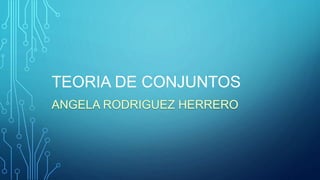 TEORIA DE CONJUNTOS
 