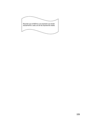 128
Recordar que el MCM es una expresión que divide
exactamente a cada una de las expresiones dadas.
 