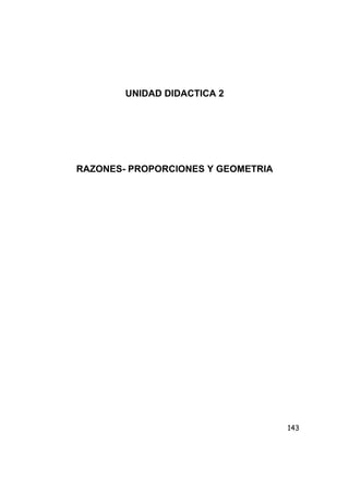 143
UNIDAD DIDACTICA 2
RAZONES- PROPORCIONES Y GEOMETRIA
 