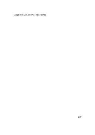 219
Luego el M.C.M. es: x²(x+3)(x-3)(x+5)
 