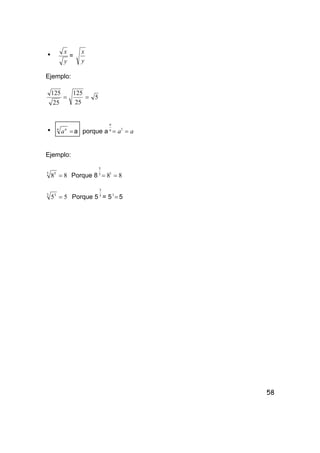 58
h
y
x
=
y
x
Ejemplo:
==
25
125
25
125
5
h =n n
a a porque a aan
n
== 1
Ejemplo:
885 5
= Porque 8 8815
5
==
553 3
= Porque 5 3
3
= 5 =1
5
 