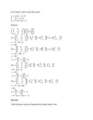 Use Cramer’s rule to solve the system
Solution
Exercise
Solve the given system of equations by using Cramer’s rule
 