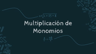 Multiplicación de
Monomios
 