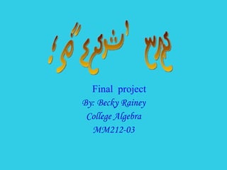By: Becky Rainey College Algebra MM212-03 Final project Psycho Math 