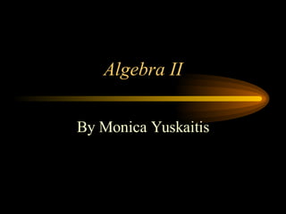 Algebra II By Monica Yuskaitis 