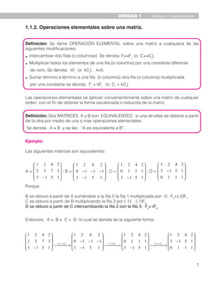 10
UNIDAD 1 - Matrices - Generalidades
Algunos ejemplos de matrices estocásticas son: y porque:
La suma de los elementos e...