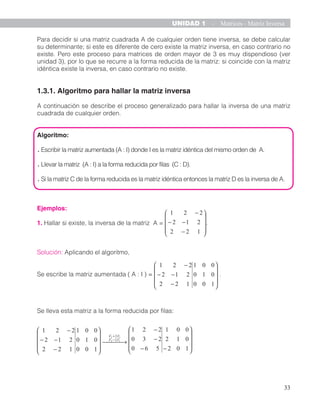 36
UNIDAD 1 - Matrices - Matriz Inversa
Ejemplos:
1. Resolver la ecuación M = .
Solución:
Primero se verifica que la matri...