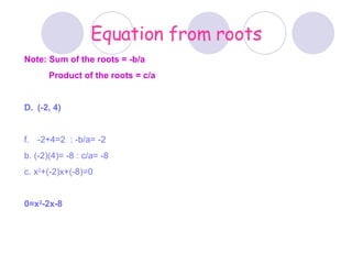 Equation from roots ,[object Object],[object Object],[object Object],[object Object],[object Object],[object Object],[object Object]