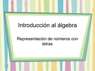 Introducci ón al álgebra Representación de números con letras 