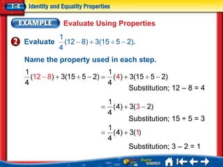 Evaluate Using Properties



Name the property used in each step.


                            Substitution; 12 – 8 = 4



                            Substitution; 15 ÷ 5 = 3


                            Substitution; 3 – 2 = 1
 
