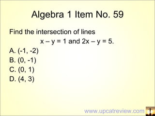 Algebra 1 Item No. 59 ,[object Object],[object Object],[object Object],[object Object],[object Object],[object Object],www.upcatreview.com 